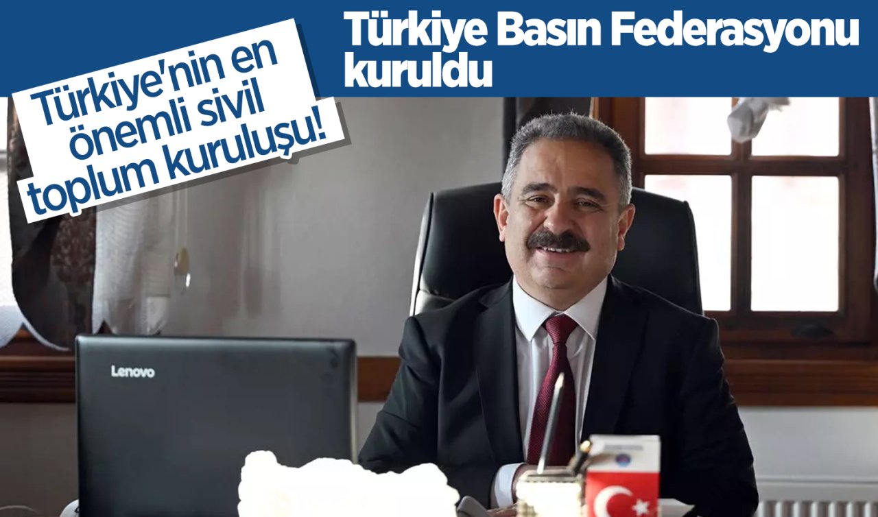 Türkiye’nin en önemli sivil toplum kuruluşu! Türkiye Basın Federasyonu kuruldu