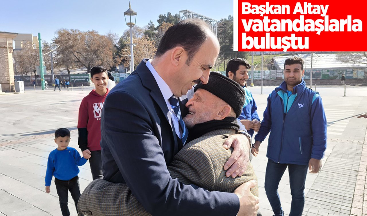  Başkan Altay vatandaşlarla buluştu! 