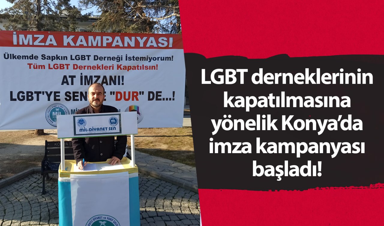  LGBT derneklerinin kapatılmasına yönelik Konya’da imza kampanyası başladı! 