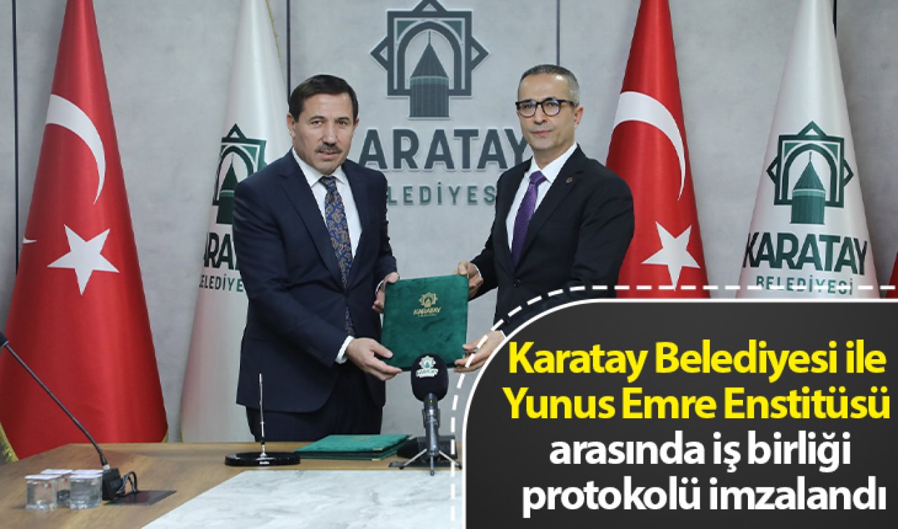 Karatay Belediyesi ile Yunus Emre Enstitüsü arasında iş birliği protokolü imzalandı