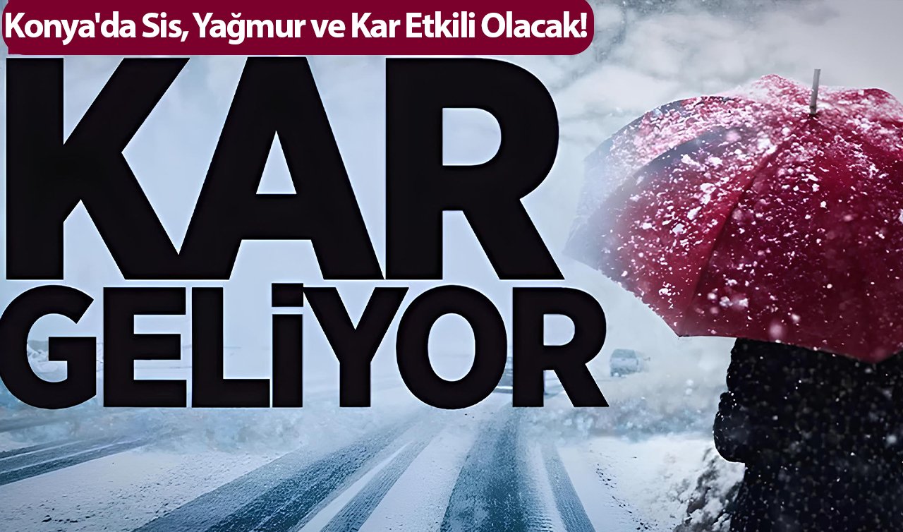 SON DAKİKA HAVA DURUMU | Konya’da Sis, Yağmur ve Kar Etkili Olacak! 31 İlçede 3 gün sürecek!  Konya bugün, yarın ve 5 günlük hava durumu 