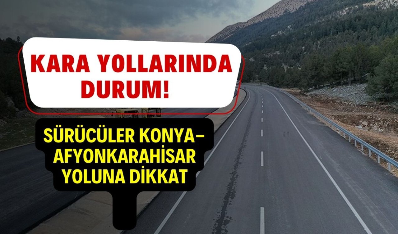 Kara yollarında durum! Sürücüler Konya-Afyonkarahisar yoluna dikkat