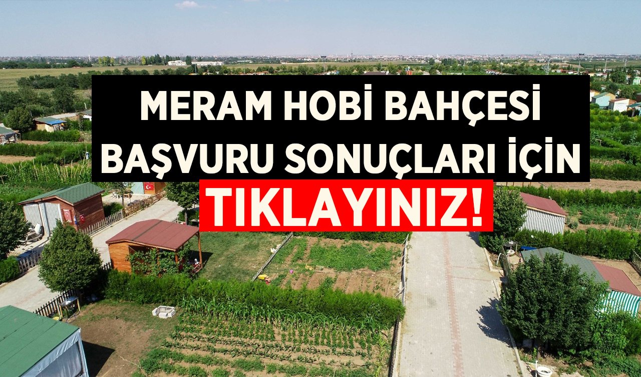  Meram hobi bahçesi kura sonuçları 2025 açıklandı! TIKLA ÖĞREN