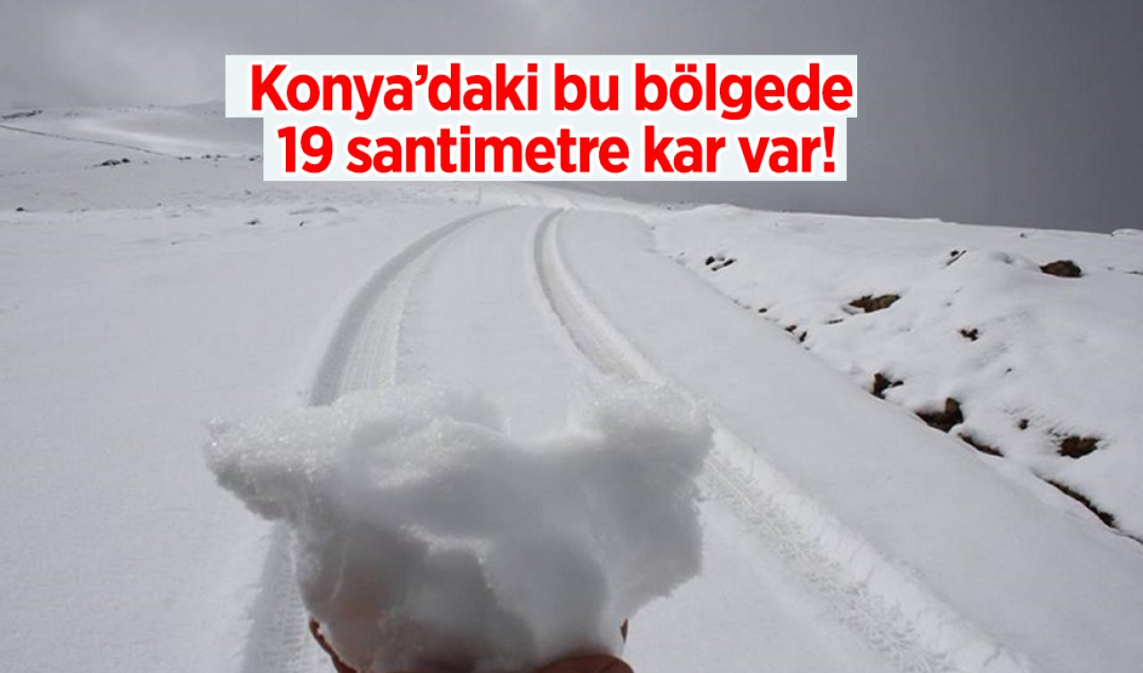 Konya’daki bu bölgede 19 santimetre kar var! Merkeze sadece 1 saat uzaklıkta