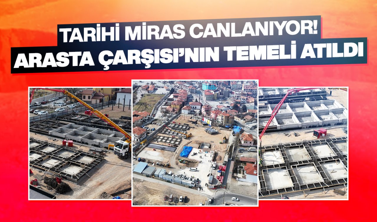  Konya’nın tarihi mirası canlanıyor! Arasta Çarşısı’nın temeli atıldı