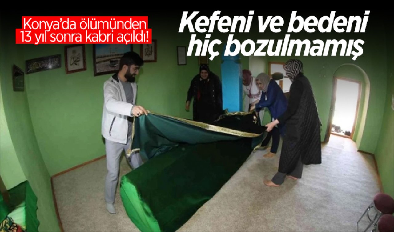  Konya’da ölümünden 13 yıl sonra kabri açıldı! Kefeni ve vücudu hiç bozulmamış