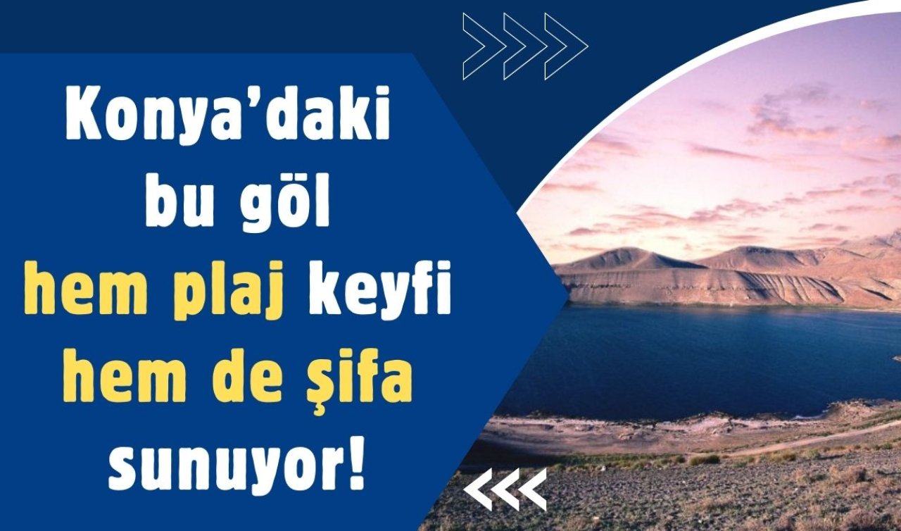 Konya’daki bu göl hem plaj keyfi hem de şifa sunuyor!