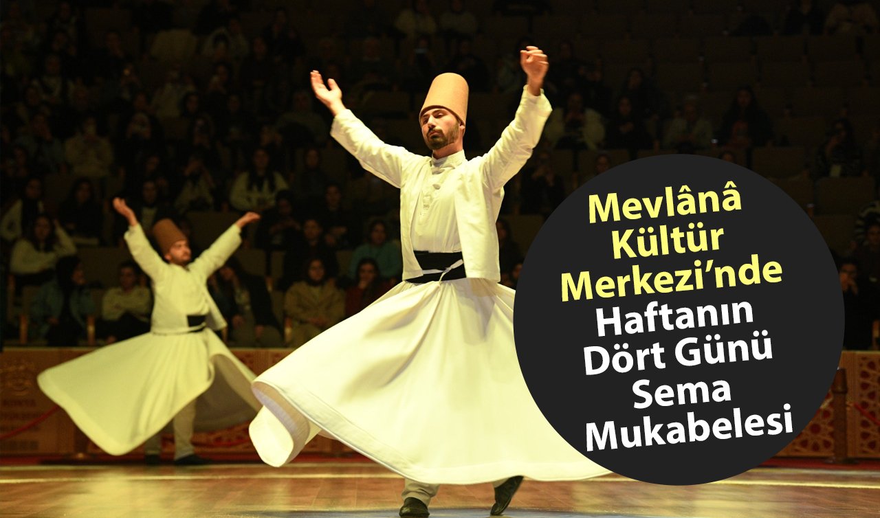 Konya’da Manevi Yolculuk: Mevlânâ Kültür Merkezi’nde Haftanın Dört Günü Sema Mukabelesi