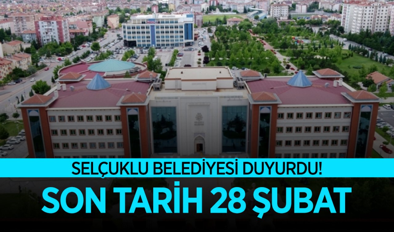  Selçuklu Belediyesi duyurdu! Son tarih 28 Şubat 