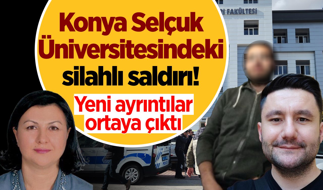  Konya Selçuk Üniversitesindeki silahlı saldırı! Yeni ayrıntılar ortaya çıktı 