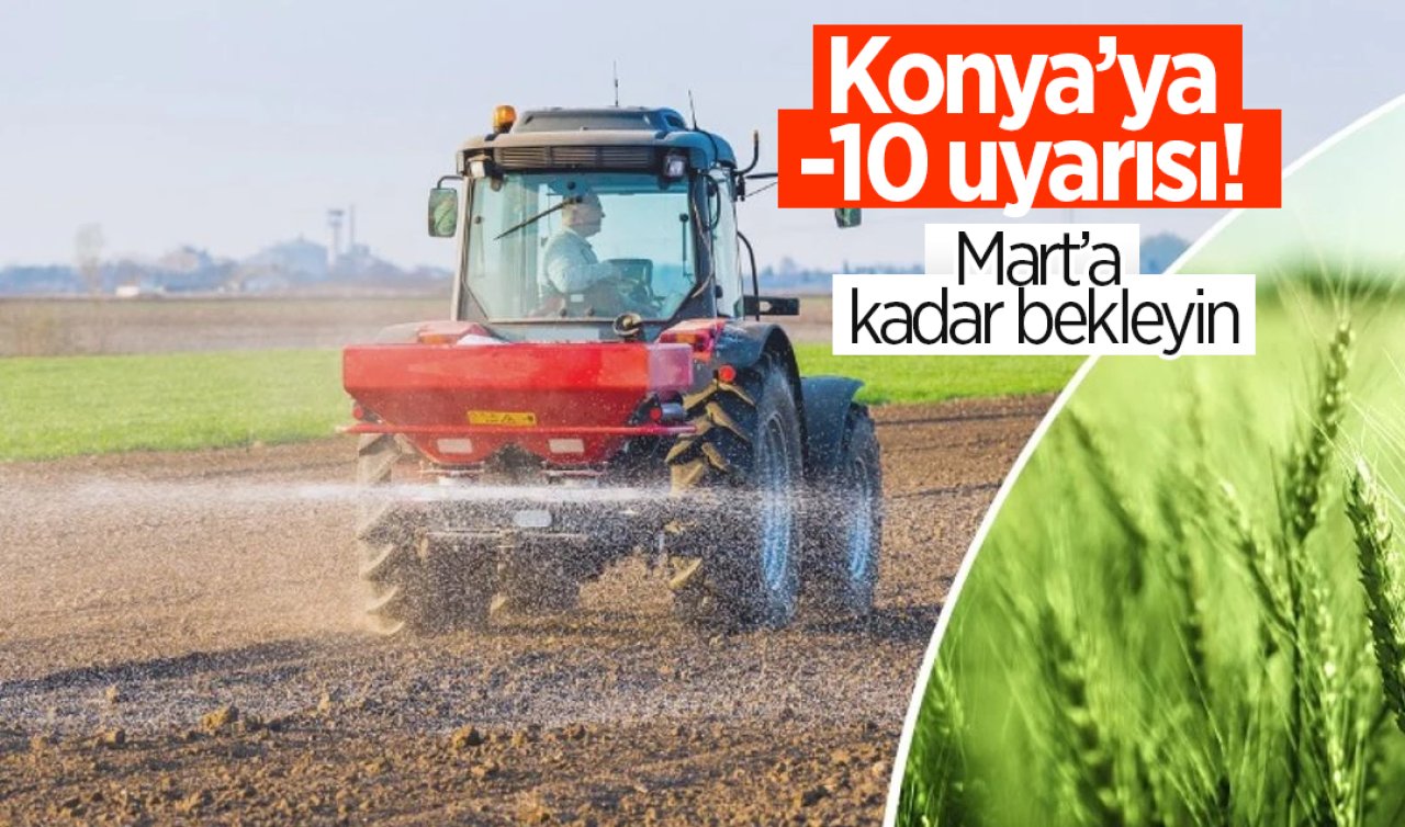  Konya’ya -10 uyarısı! Mart’a kadar bekleyin