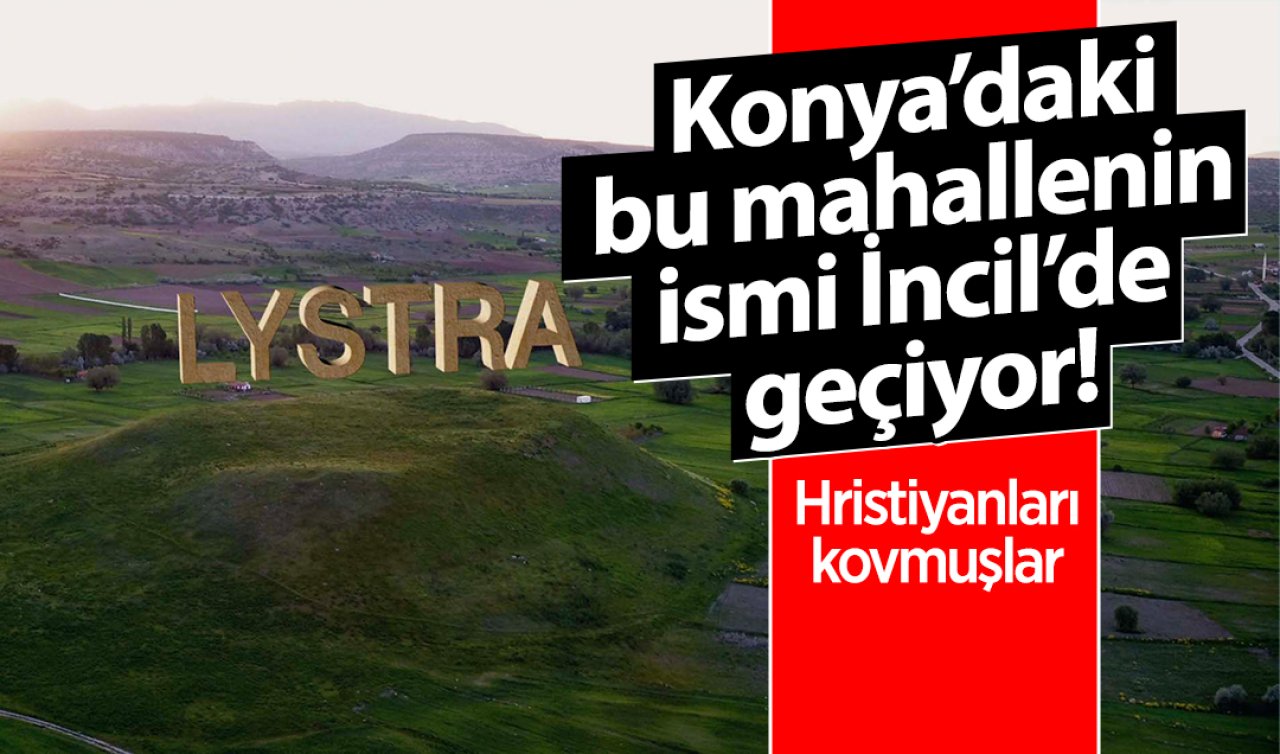  Konya’daki bu mahallenin ismi İncil’de geçiyor! Hristiyanları kovmuşlar 