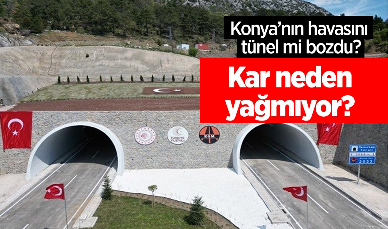 Konya’nın havasını tünel mi bozdu? Kar neden yağmıyor? 