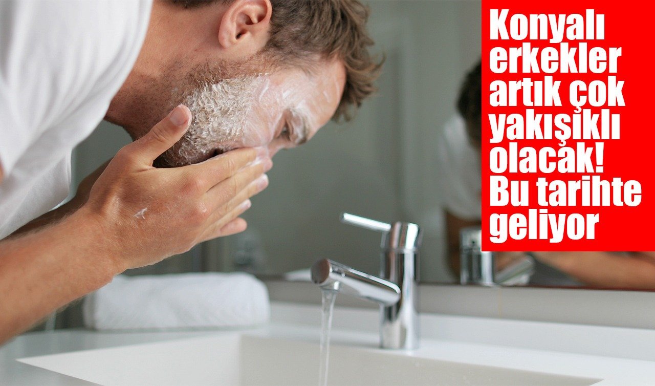  Konyalı erkekler artık çok yakışıklı olacak! Bu tarihte geliyor