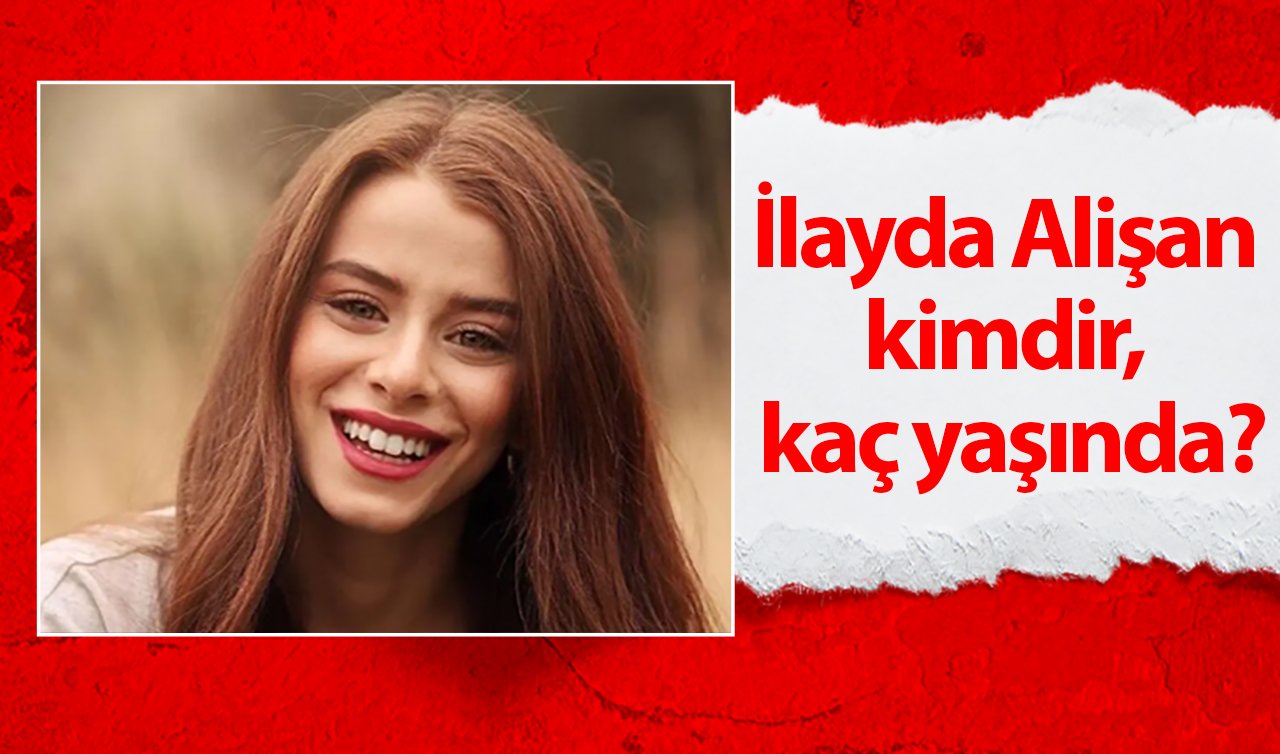  İlayda Alişan kimdir? İlayda Alişan kaç yaşında, nereli?