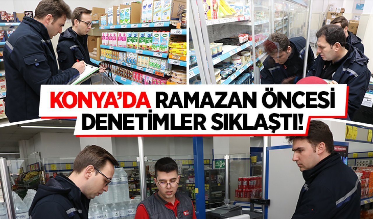  Konya’da Ramzan öncesi denetimler sıklaştı! 