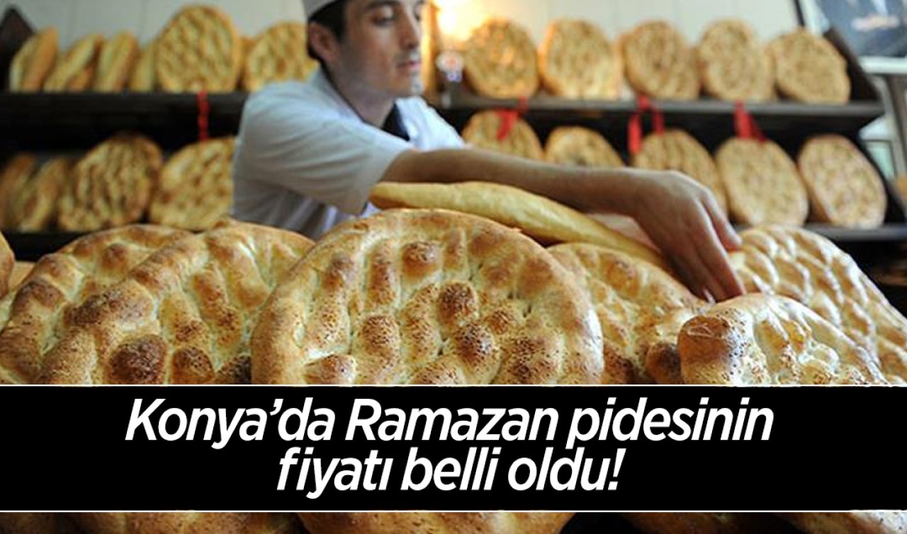 Konya’da Ramazan pidesinin fiyatı belli oldu! 