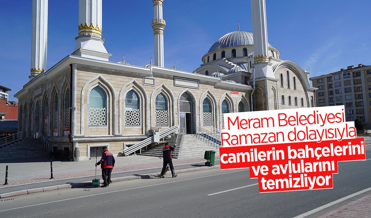 Meram Belediyesi Ramazan dolayısıyla camilerin bahçelerini ve avlularını temizliyor