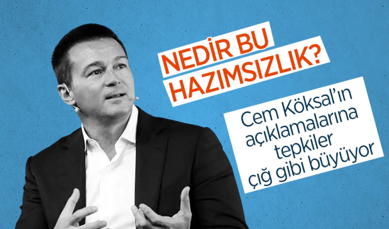 Nedir bu hazımsızlık? Cem Köksal’ın açıklamalarına tepkiler çığ gibi büyüyor 