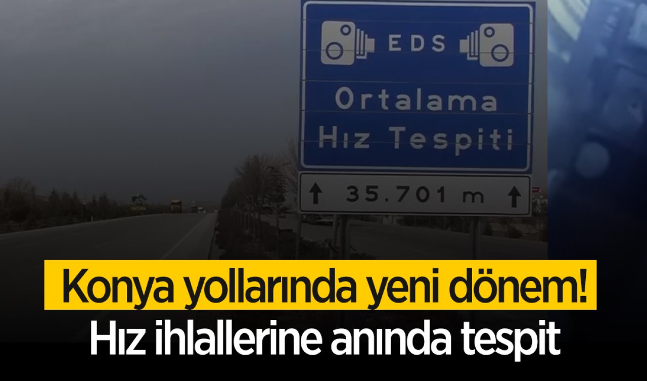  Konya yollarında yeni dönem! Hız ihlallerine anında tespit