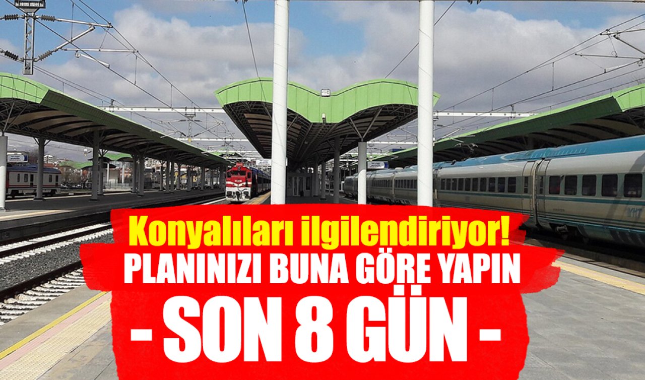  Konyalıları ilgilendiriyor! Son 8 GÜN! PLANINIZI BUNA GÖRE YAPIN