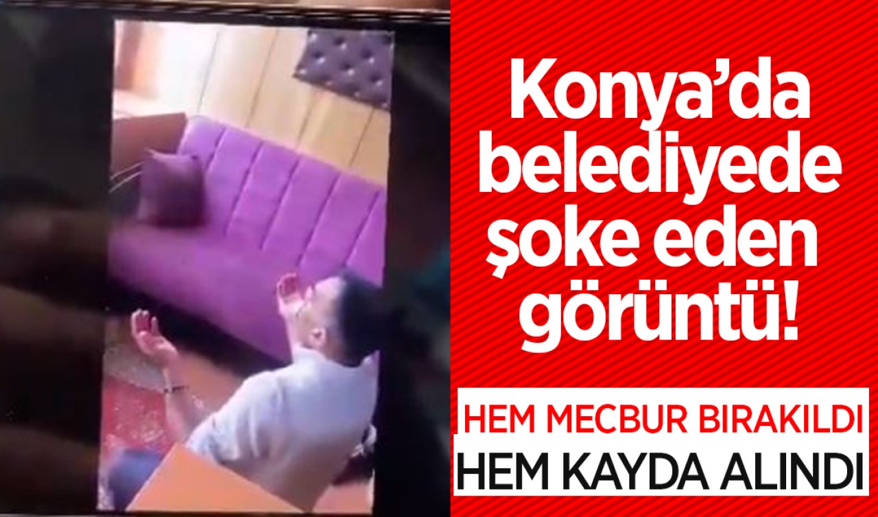  Konya’da belediyede şoke eden görüntü! Hem mecbur bırakıldı hem kayda alındı 