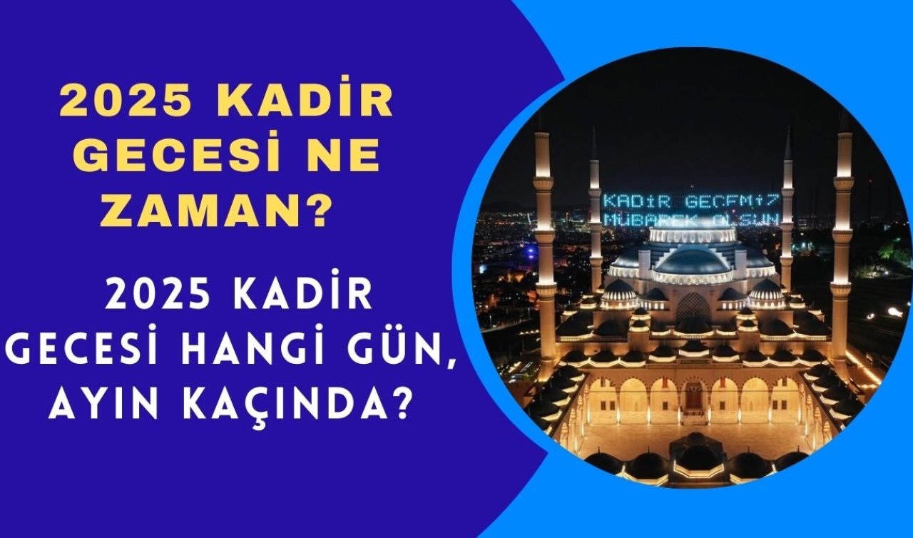  2025 Kadir Gecesi ne zaman? 2025 Kadir Gecesi hangi gün, ayın kaçında?
