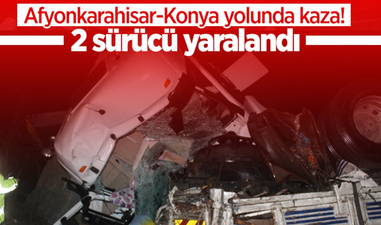 Afyonkarahisar-Konya yolunda kaza! 2 sürücü yaralandı 