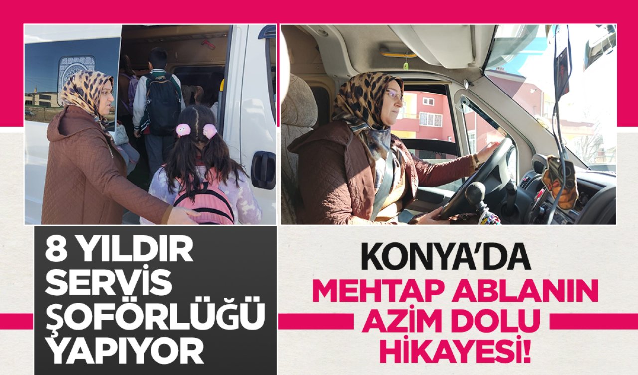 Konya’da Mehtap ablanın azim dolu hikayesi! 8 yıldır servis şoförlüğü yapıyor