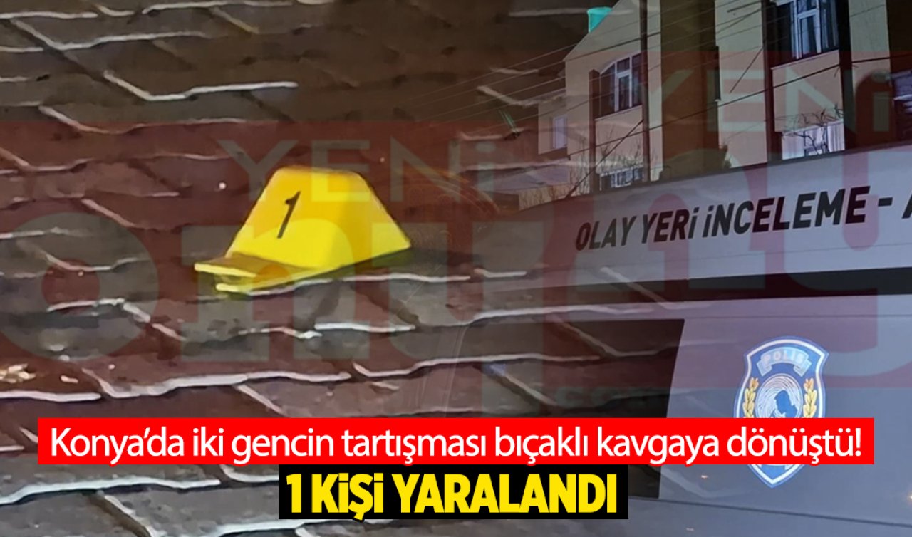 Konya’da iki gencin tartışması bıçaklı kavgaya dönüştü: 1 yaralı