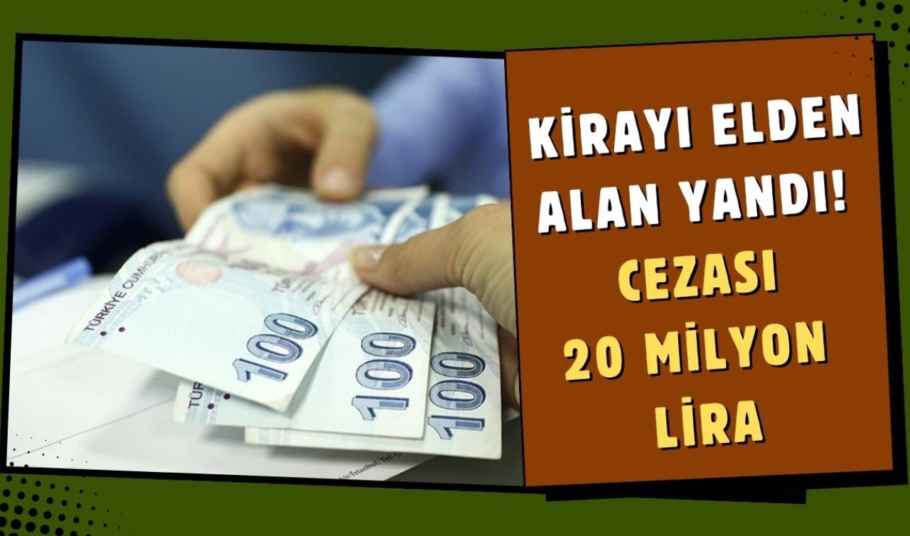  Bakanlık Duyurdu: Kirayı elden alan yandı! Cezası 20 milyon lira