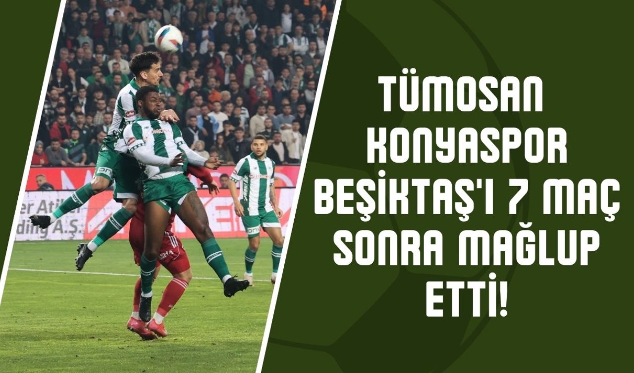 Konyaspor Beşiktaş’ı 7 maç sonra mağlup etti