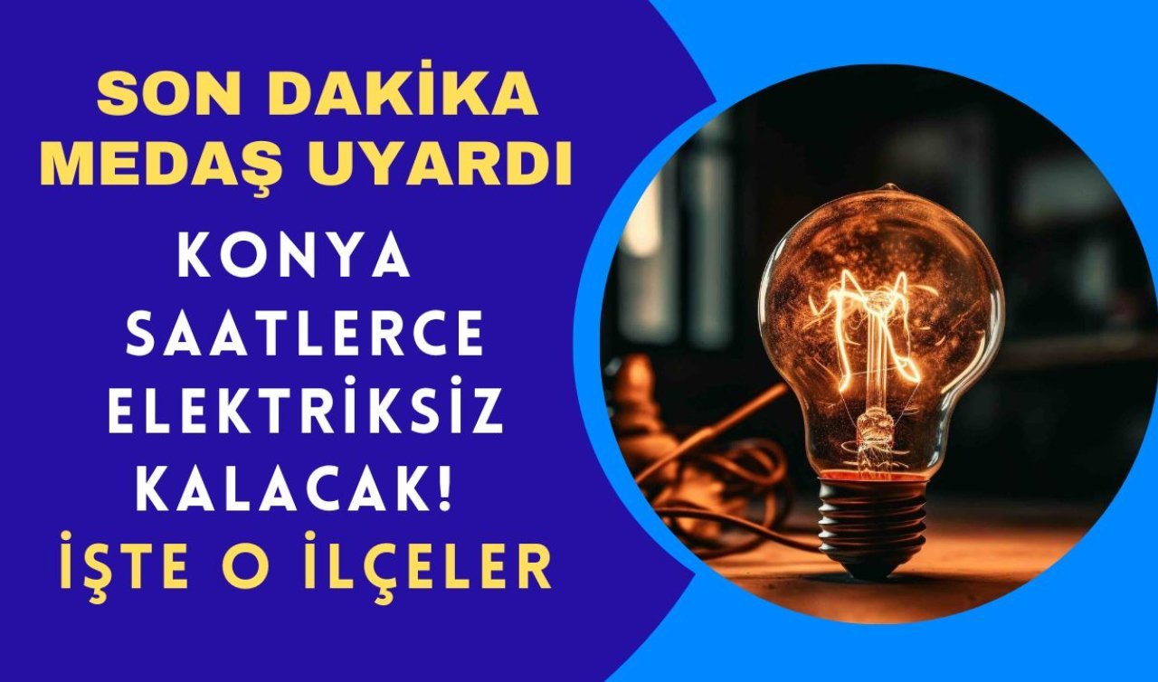 SON DAKİKA MEDAŞ DUYURDU | Konya’da merkez ilçeler dahil 6 ilçede elektrikler kesilecek! İşte 21 Mart Konya elektrik kesintisi