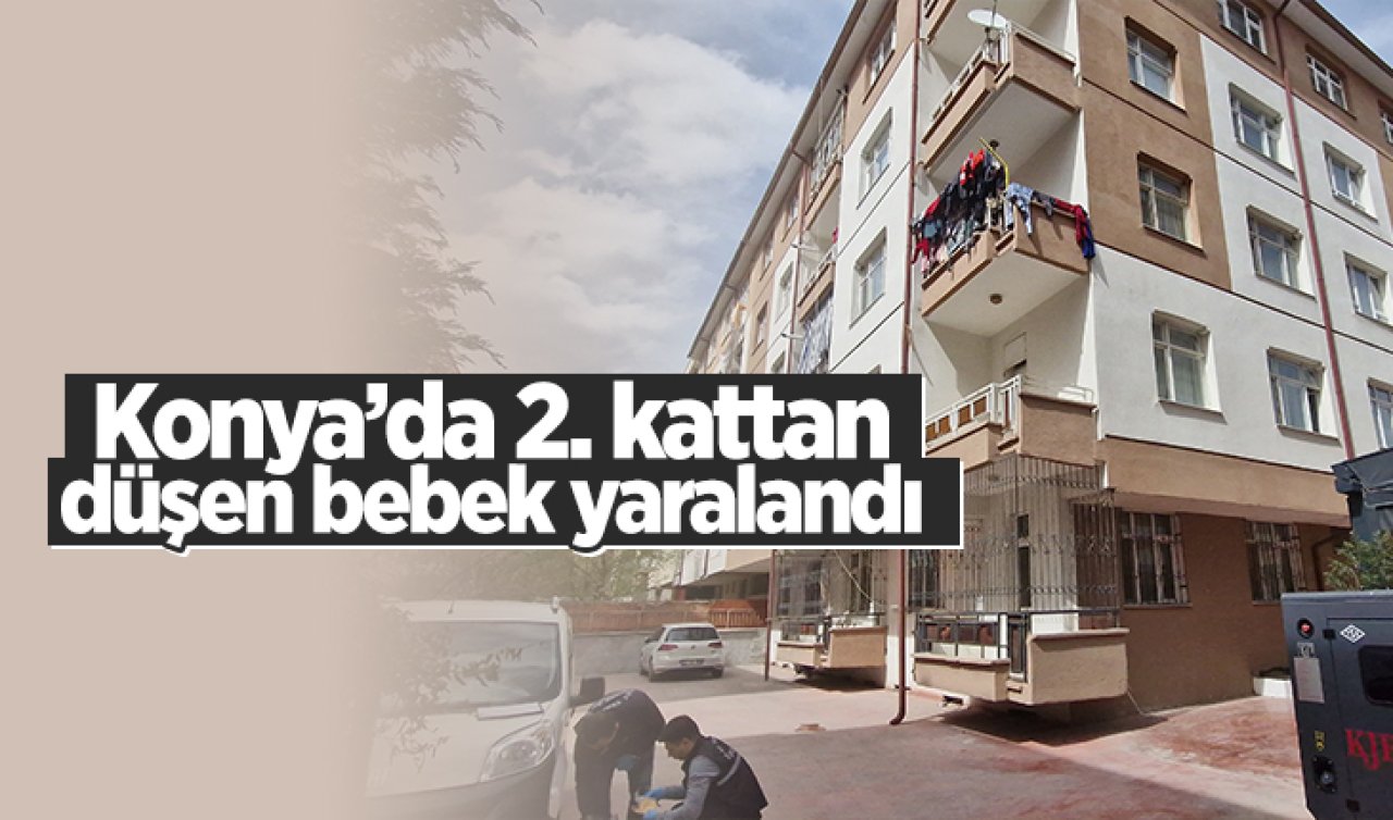 Konya’da 2. kattan düşen bebek yaralandı