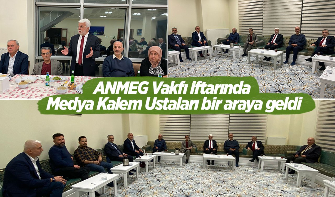ANMEG Vakfı iftarında medya kalem ustaları bir araya geldi