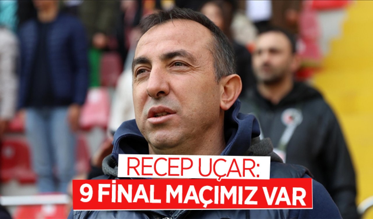 Recep Uçar: 9 final maçımız var