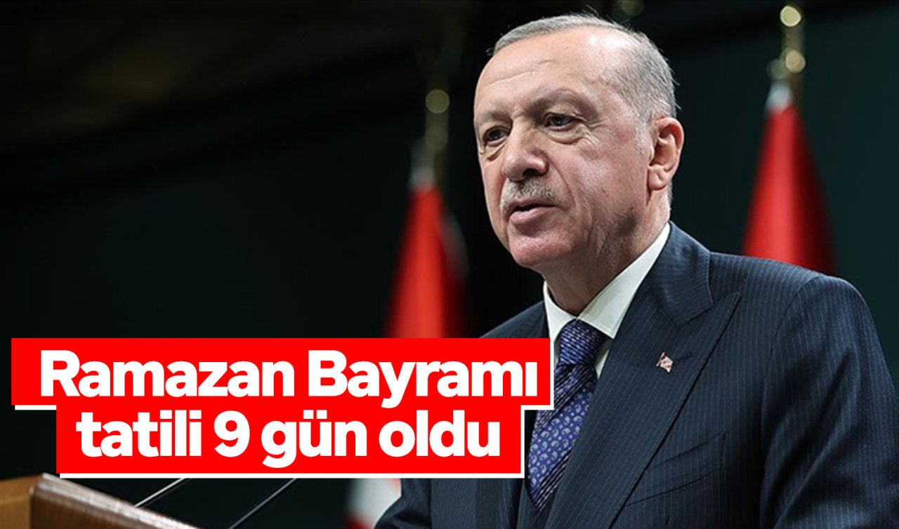 Cumhurbaşkanı Erdoğan: Ramazan Bayramı tatili 9 gün oldu