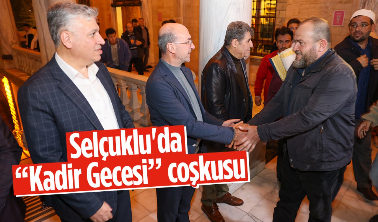 Selçuklu’da “Kadir Gecesi’’ coşkusu