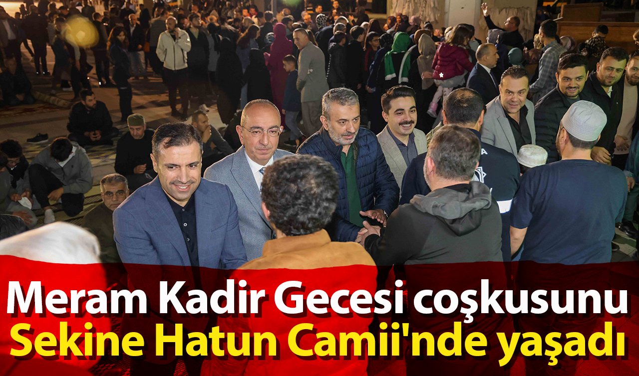 Meram Kadir Gecesi coşkusunu Sekine Hatun Camii’nde yaşadı 