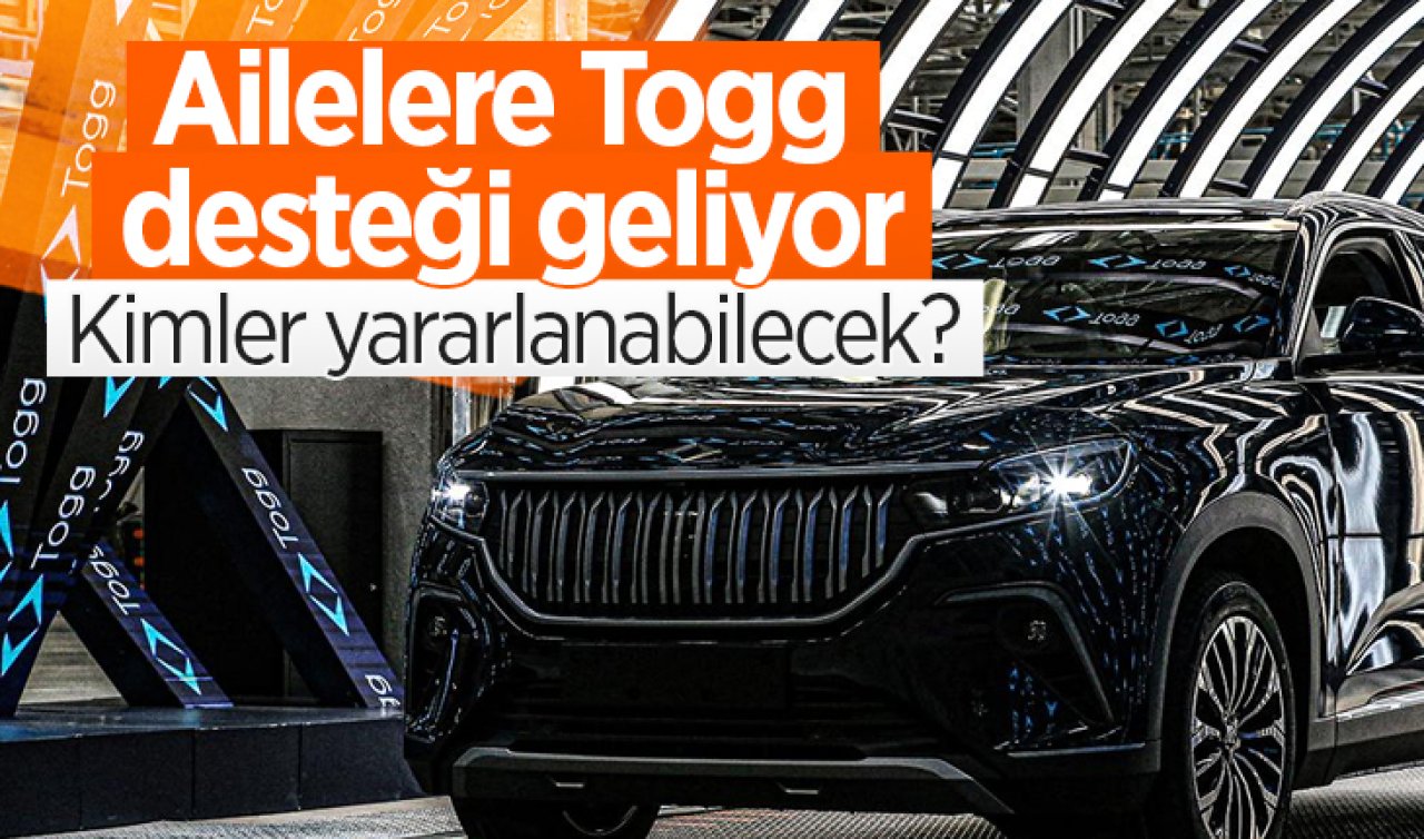Ailelere Togg desteği geliyor: Kimler yararlanabilecek?