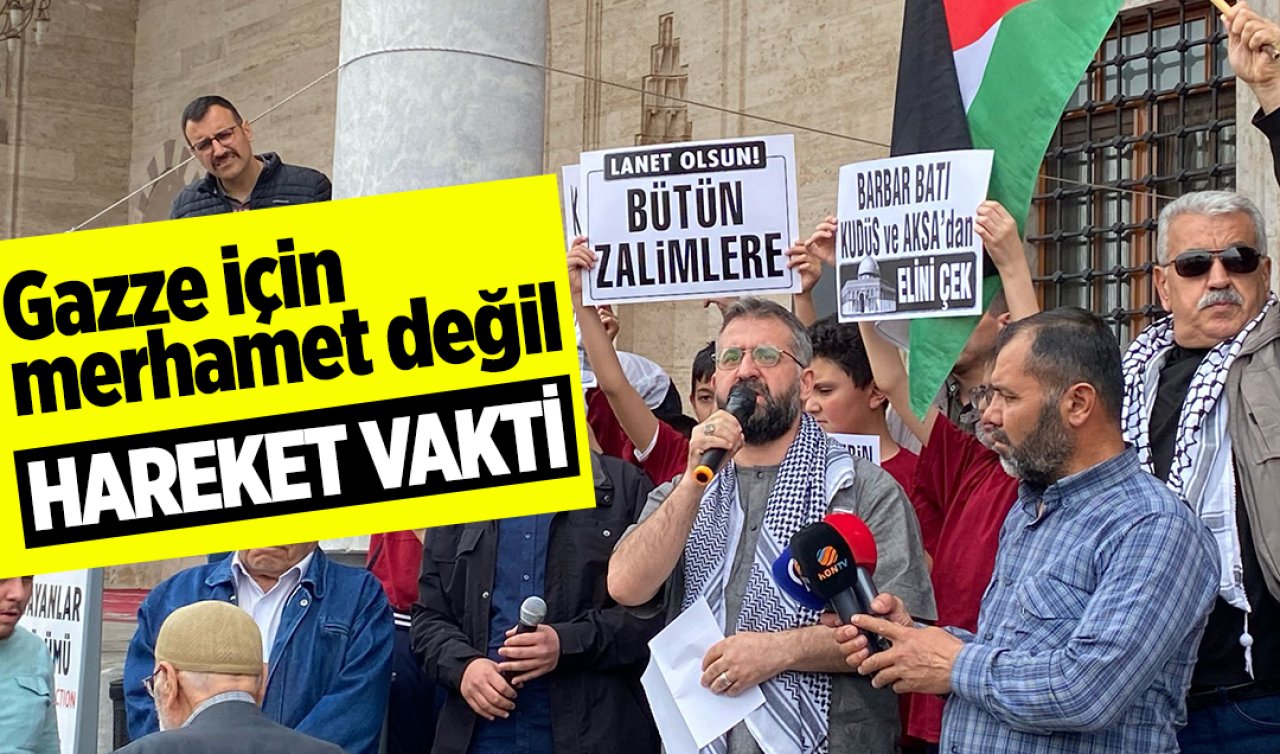  Gazze için merhamet değil hareket vakti! 