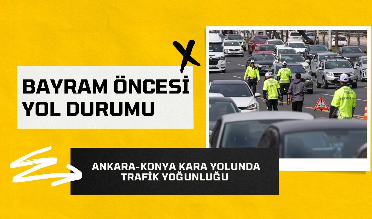 YOL DURUMU: Ankara-Konya kara yolunda trafik yoğunluğu! 