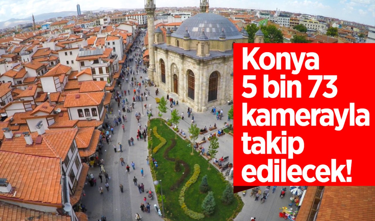 Konya 5 bin 73 kamerayla takip edilecek!