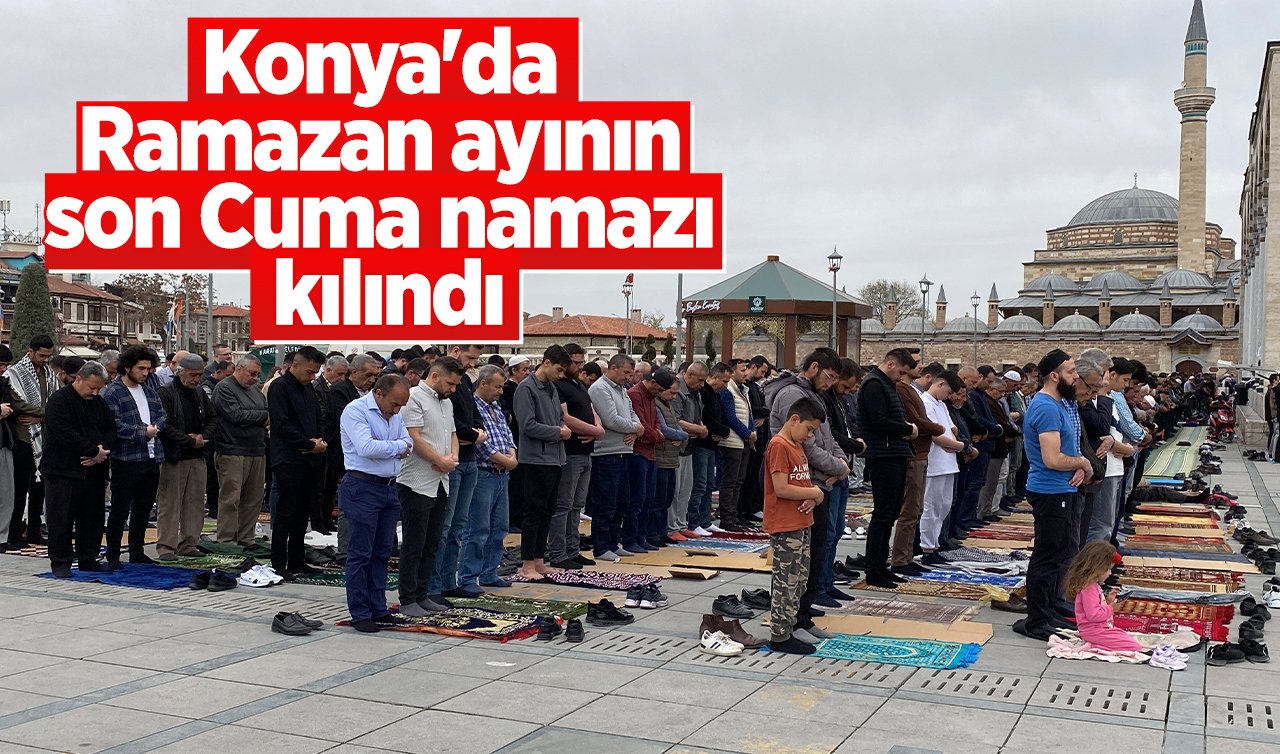 Konya’da Ramazan ayının son Cuma namazı kılındı