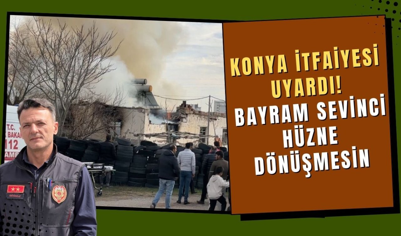 Konya itfaiyesi uyardı! Bayram sevinci hüzne dönüşmesin