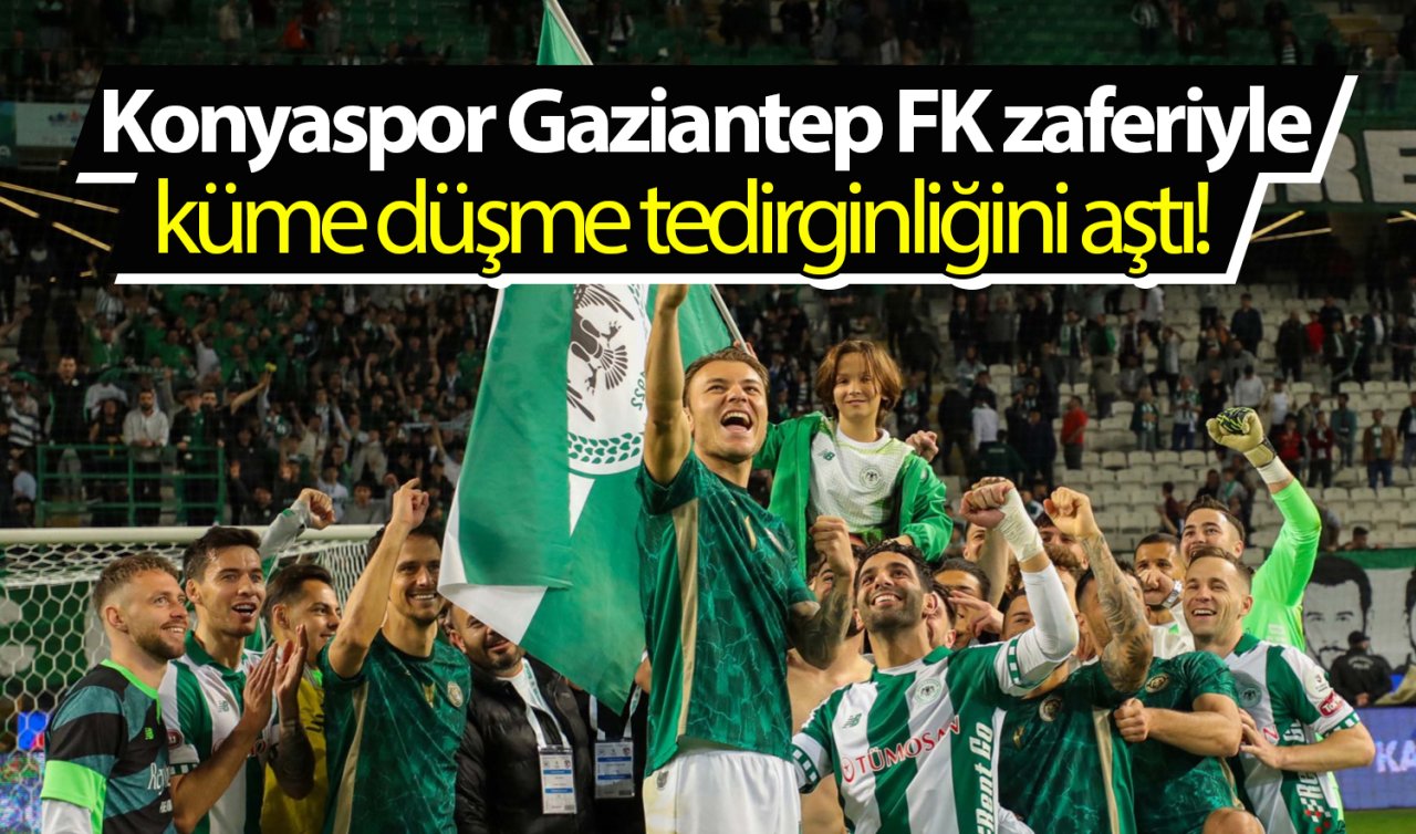 Konyaspor Gaziantep FK zaferiyle küme düşme tedirginliğini aştı! 