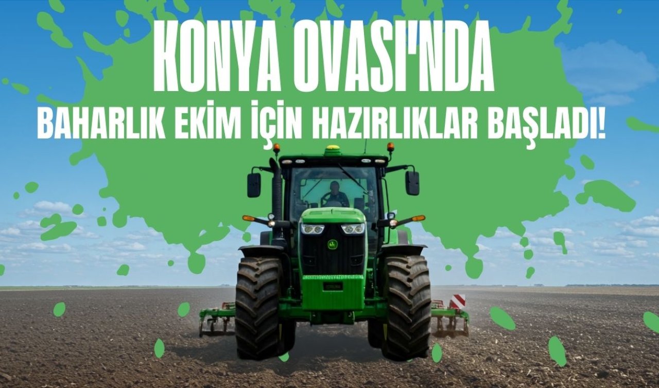 Konya Ovası’nda baharlık ekim için hazırlıklar başladı!