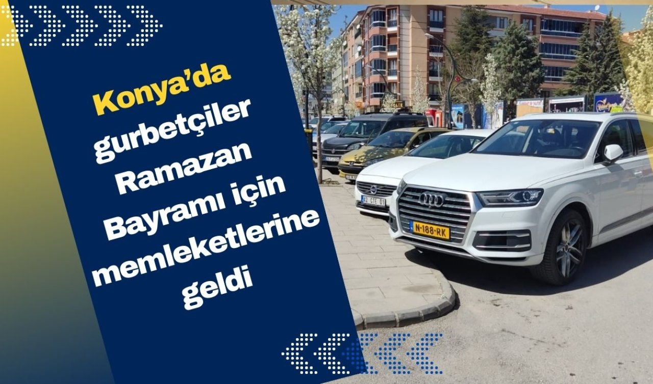  Konya’nın bu ilçesi gurbetçilerle dolu: Çeşitli ülkelerden geliyorlar