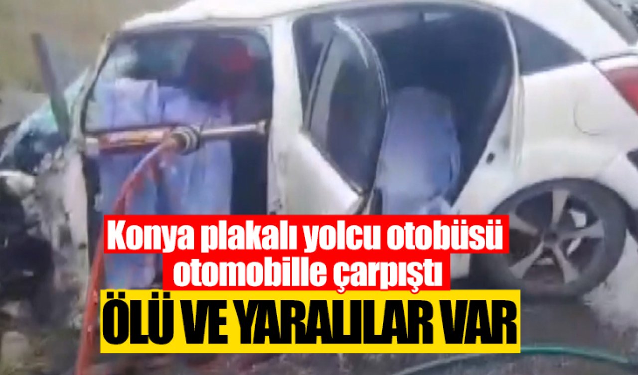 Konya plakalı yolcu otobüsü otomobille çarpıştı: Ölü ve yaralılar var 