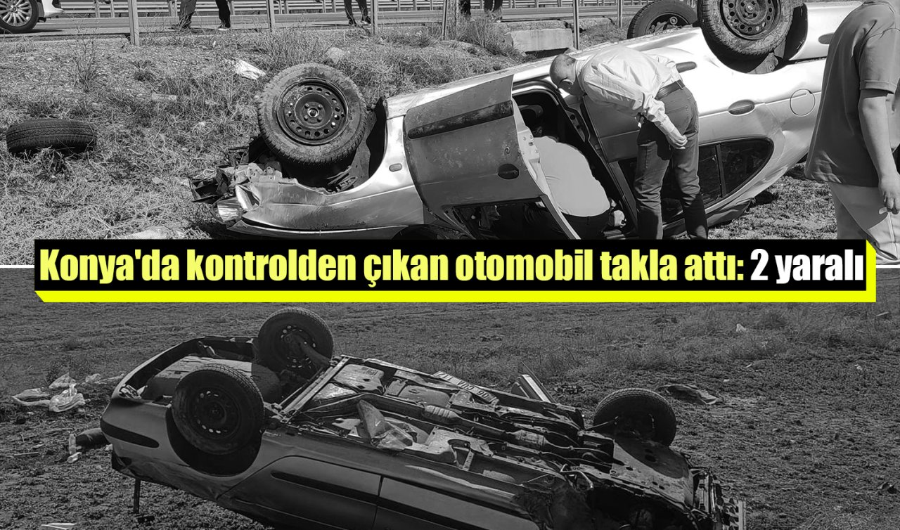 Konya’da kontrolden çıkan otomobil takla attı: 2 yaralı